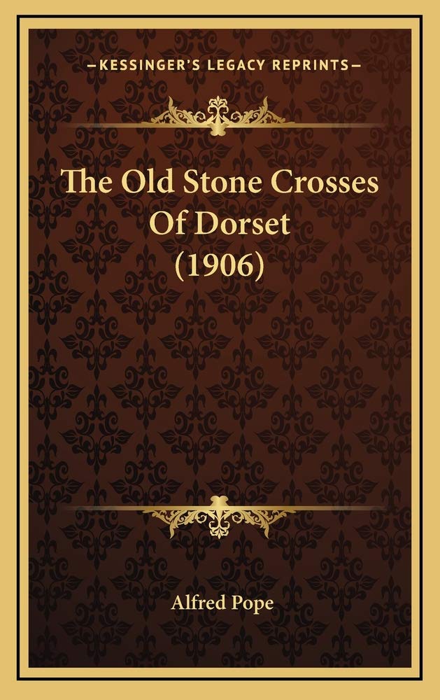 The Old Stone Crosses Of Dorset (1906) Contemporary literature