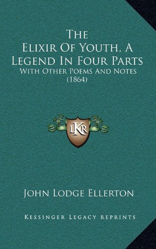 The Elixir Of Youth, A Legend In Four Parts: With Other Poems And Notes (1864) Contemporary literature