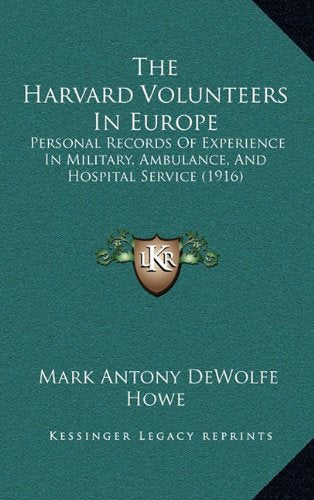 The Harvard Volunteers In Europe: Personal Records Of Experience In Military, Ambulance, And Hospital Service (1916) Contemporary literature Books