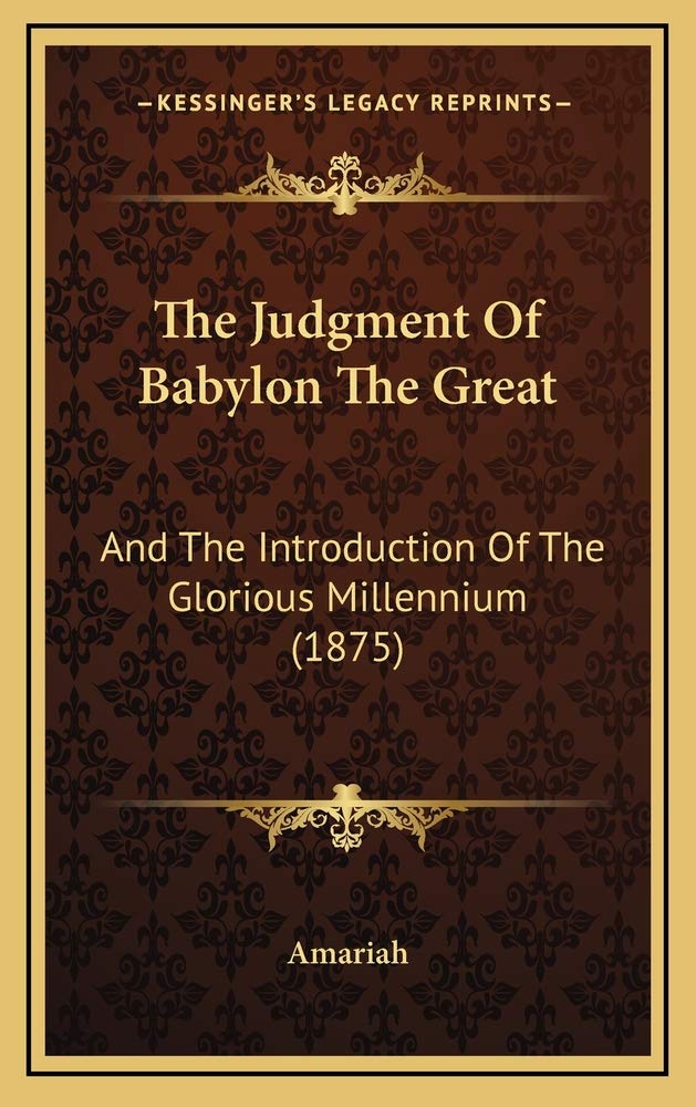 The Judgment Of Babylon The Great: And The Introduction Of The Glorious Millennium (1875) Contemporary literature