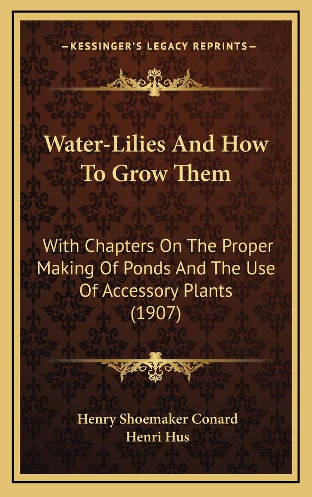 Water-Lilies And How To Grow Them: With Chapters On The Proper Making Of Ponds And The Use Of Accessory Plants (1907) Contemporary literature
