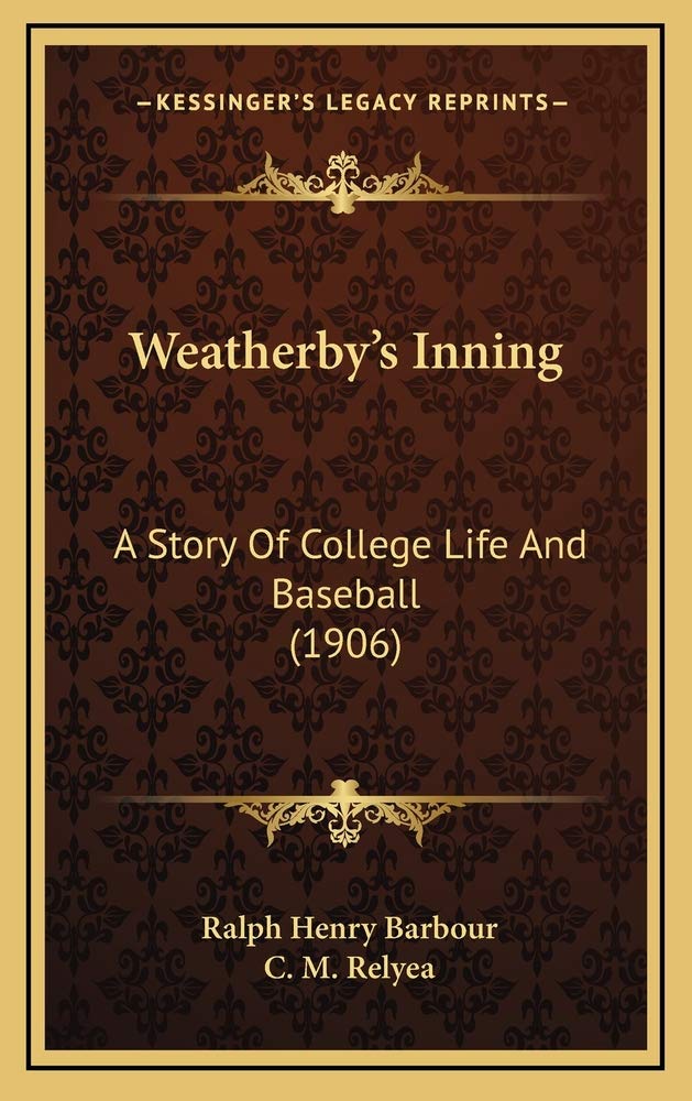 Weatherby's Inning: A Story Of College Life And Baseball (1906) Memories