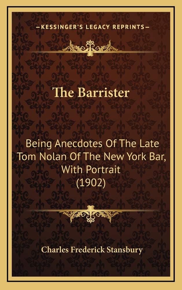 The Barrister: Being Anecdotes Of The Late Tom Nolan Of The New York Bar, With Portrait (1902) Contemporary literature Books