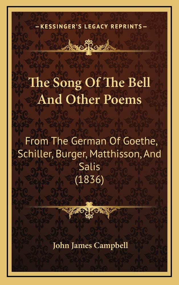 The Song Of The Bell And Other Poems: From The German Of Goethe, Schiller, Burger, Matthisson, And Salis (1836) Contemporary literature Books