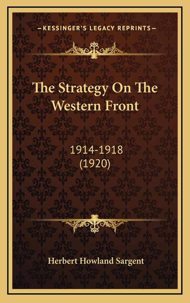 The Strategy On The Western Front: 1914-1918 (1920) Politics & History