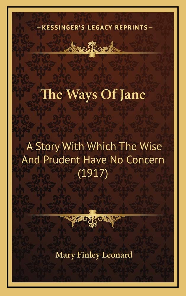 The Ways Of Jane: A Story With Which The Wise And Prudent Have No Concern (1917) Memories