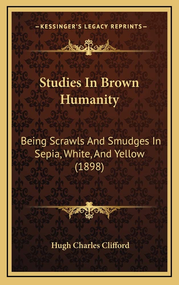 Studies In Brown Humanity: Being Scrawls And Smudges In Sepia, White, And Yellow (1898) Politics & History
