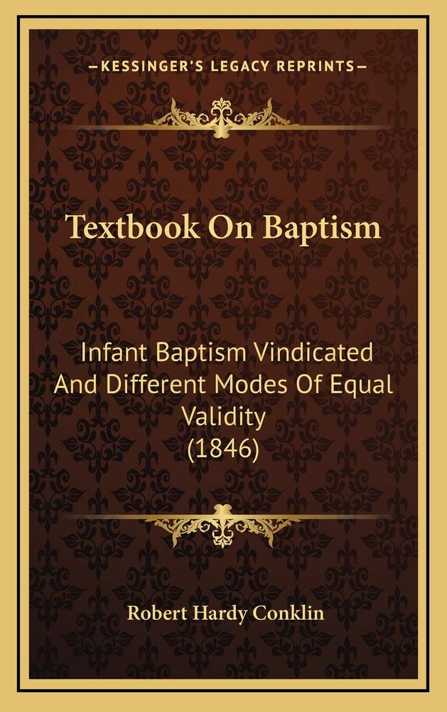 Textbook On Baptism: Infant Baptism Vindicated And Different Modes Of Equal Validity (1846) Contemporary literature