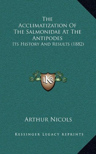 The Acclimatization Of The Salmonidae At The Antipodes: Its History And Results (1882) Politics & History