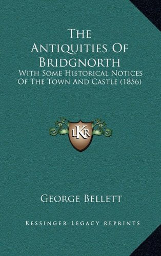 The Antiquities Of Bridgnorth: With Some Historical Notices Of The Town And Castle (1856) Contemporary literature Books