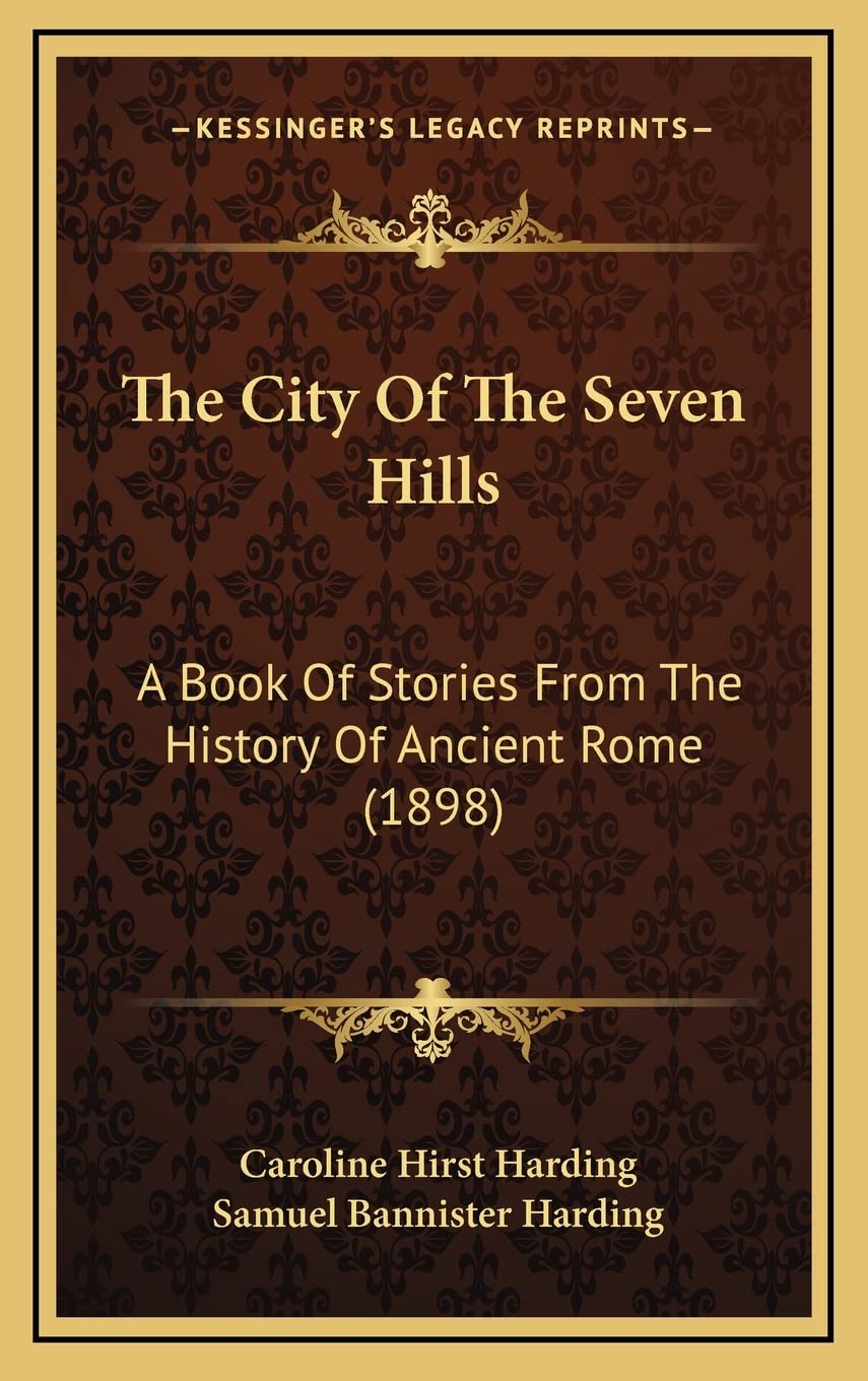 The City Of The Seven Hills: A Book Of Stories From The History Of Ancient Rome (1898) Philosophy