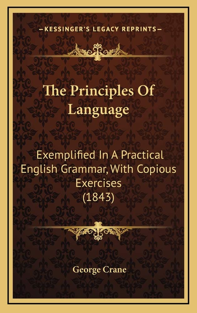 The Principles Of Language: Exemplified In A Practical English Grammar, With Copious Exercises (1843) Contemporary literature
