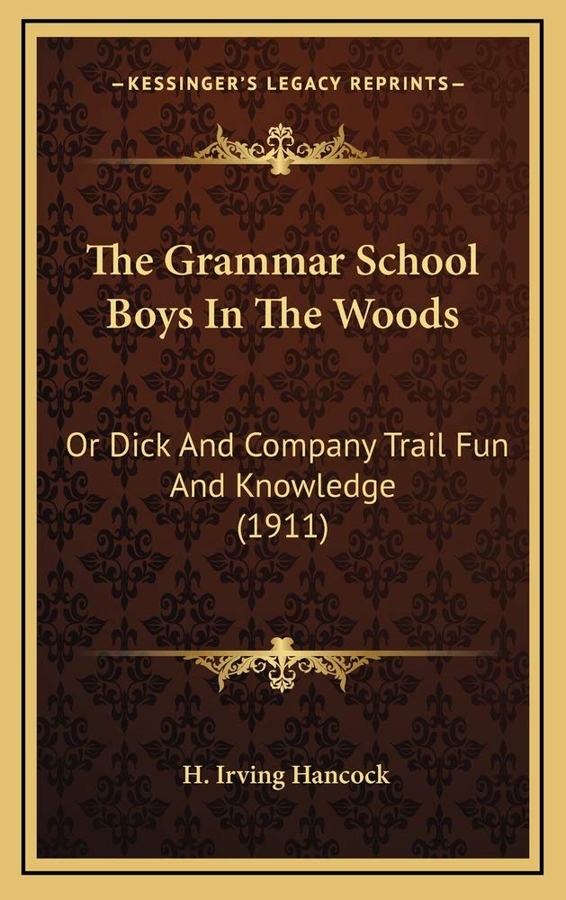The Grammar School Boys In The Woods: Or Dick And Company Trail Fun And Knowledge (1911) Contemporary literature