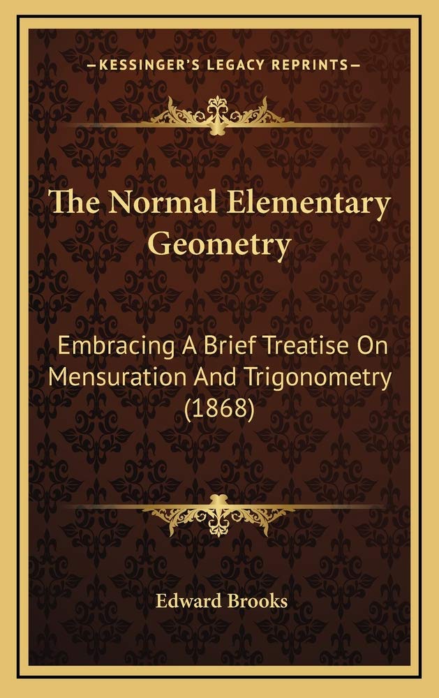 The Normal Elementary Geometry: Embracing A Brief Treatise On Mensuration And Trigonometry (1868) Contemporary literature