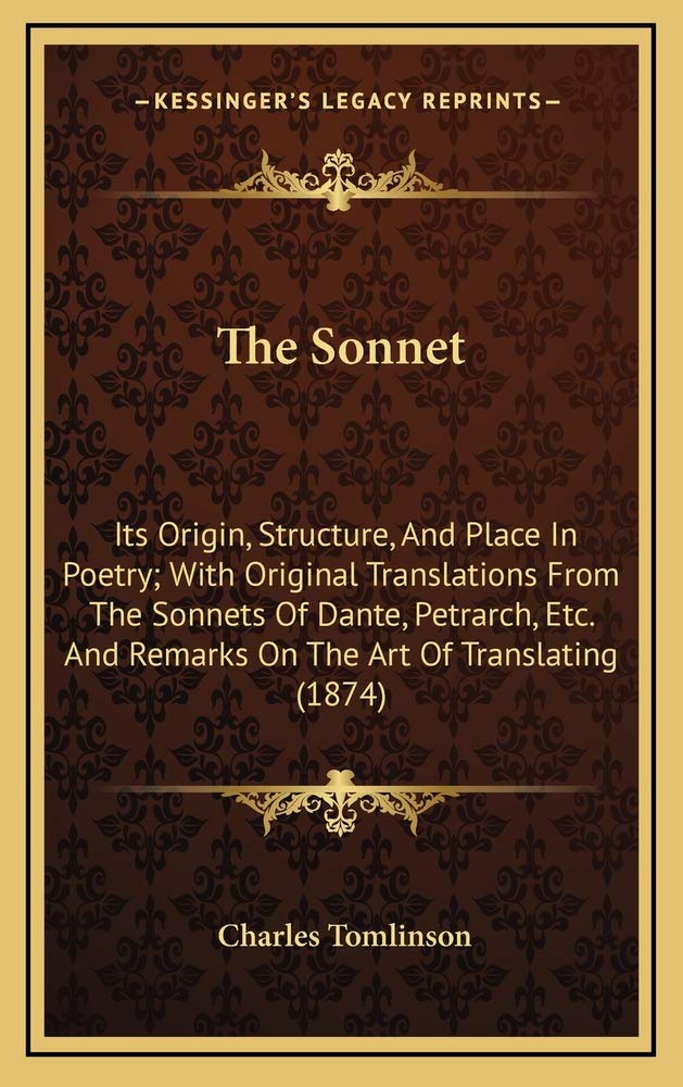 The Sonnet: Its Origin, Structure, And Place In Poetry; With Original Translations From The Sonnets Of Dante, Petrarch, Etc. And Remarks On The Art Of Translating (1874) Contemporary literature Books