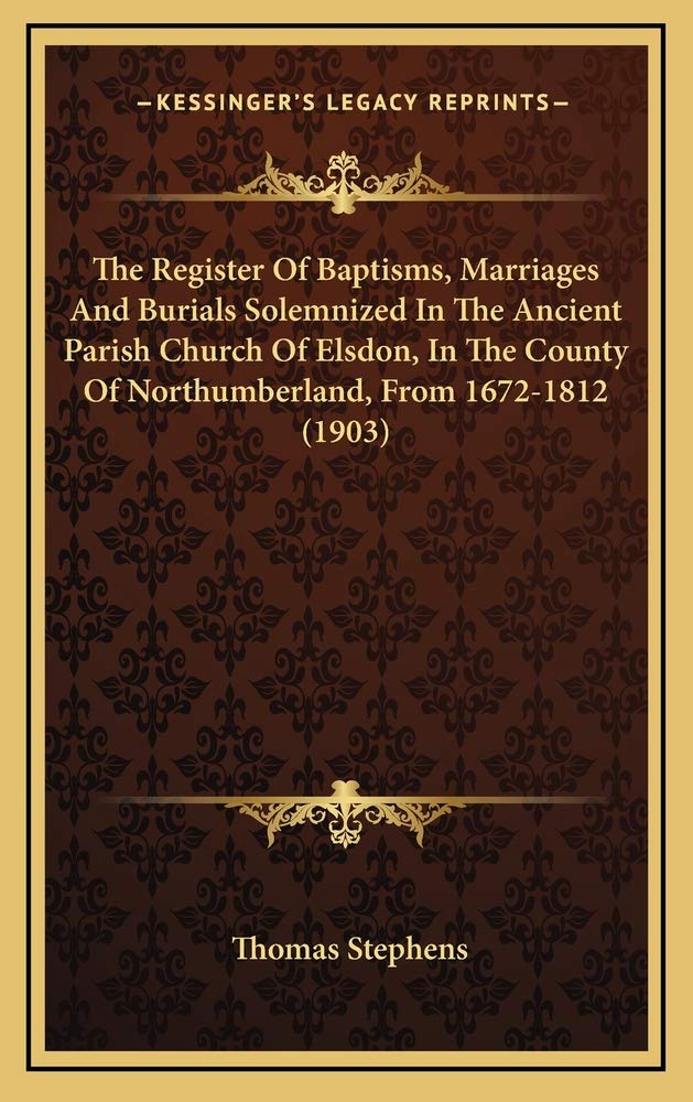The Register Of Baptisms, Marriages And Burials Solemnized In The Ancient Parish Church Of Elsdon, In The County Of Northumberland, From 1672-1812 (1903) Contemporary literature Books