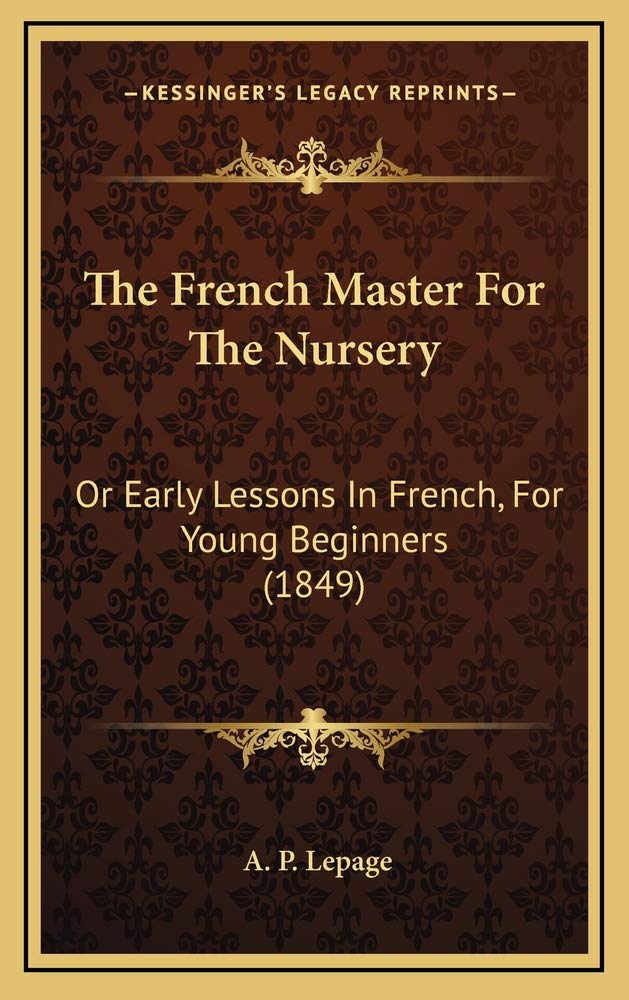 The French Master For The Nursery: Or Early Lessons In French, For Young Beginners (1849) Books