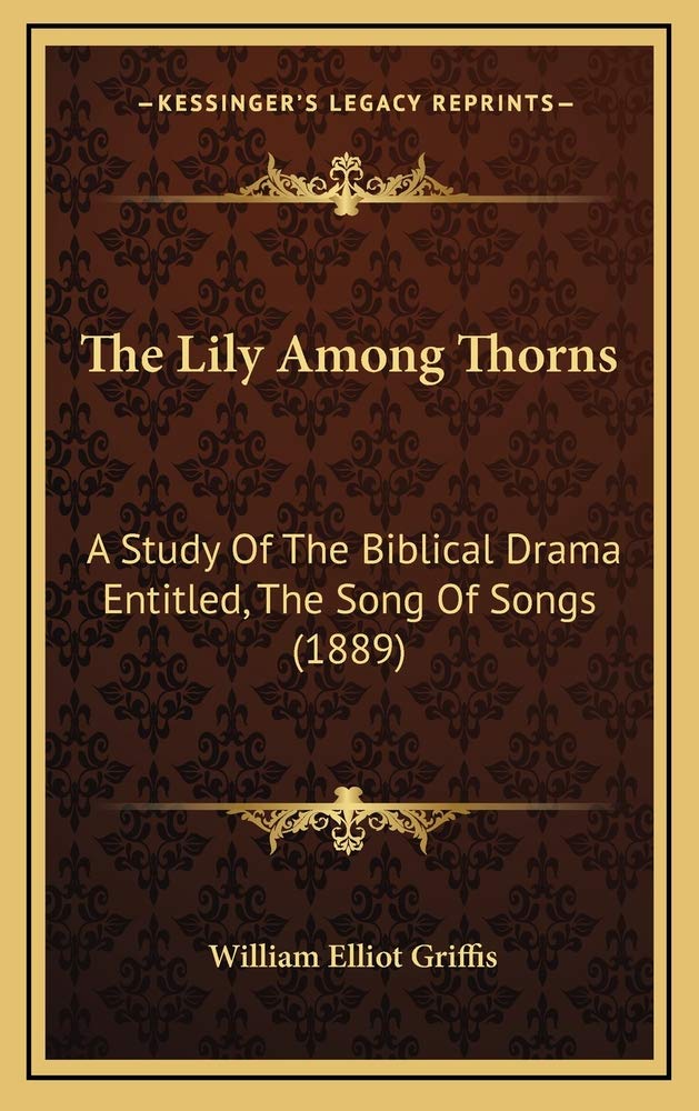 The Lily Among Thorns: A Study Of The Biblical Drama Entitled, The Song Of Songs (1889) Contemporary literature Books