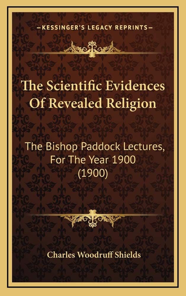 The Scientific Evidences Of Revealed Religion: The Bishop Paddock Lectures, For The Year 1900 (1900) Contemporary literature