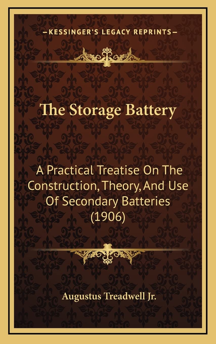 The Storage Battery: A Practical Treatise On The Construction, Theory, And Use Of Secondary Batteries (1906) Contemporary literature