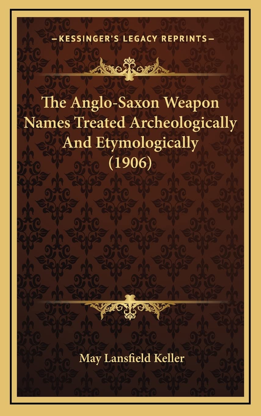 The Anglo-Saxon Weapon Names Treated Archeologically And Etymologically (1906) Social Sciences