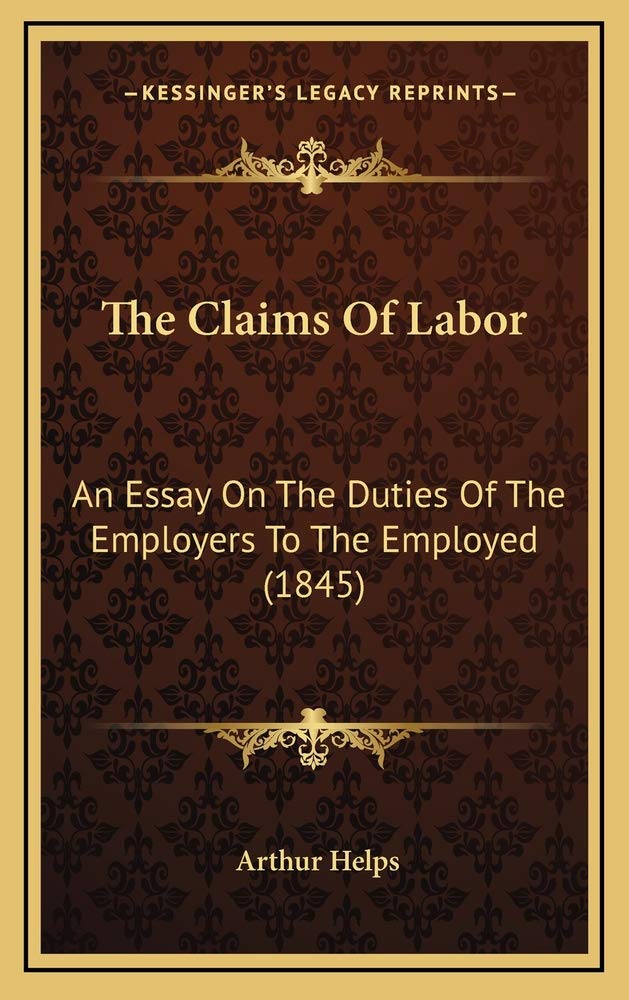 The Claims Of Labor: An Essay On The Duties Of The Employers To The Employed (1845) Contemporary literature Books