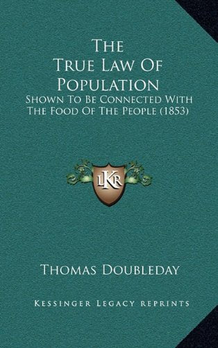 The True Law Of Population: Shown To Be Connected With The Food Of The People (1853) Contemporary literature