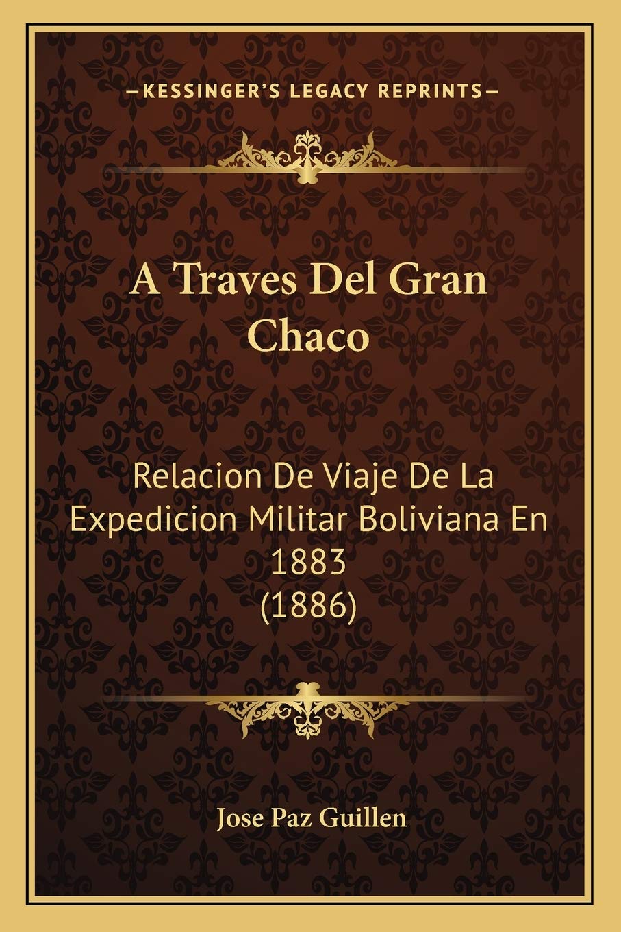 A Traves Del Gran Chaco: Relacion De Viaje De La Expedicion Militar Boliviana En 1883 (1886) International