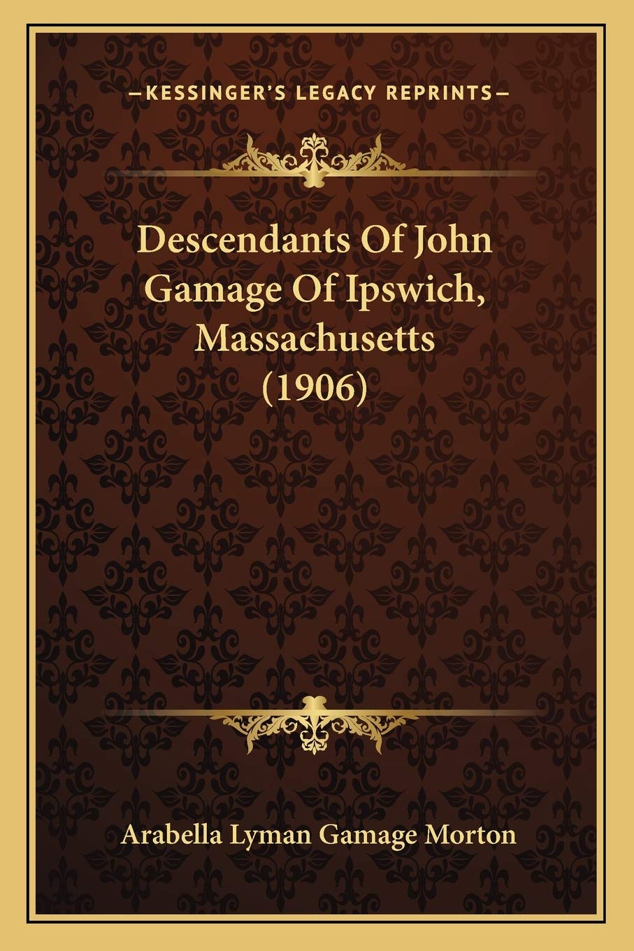 Descendants Of John Gamage Of Ipswich, Massachusetts (1906) Contemporary literature