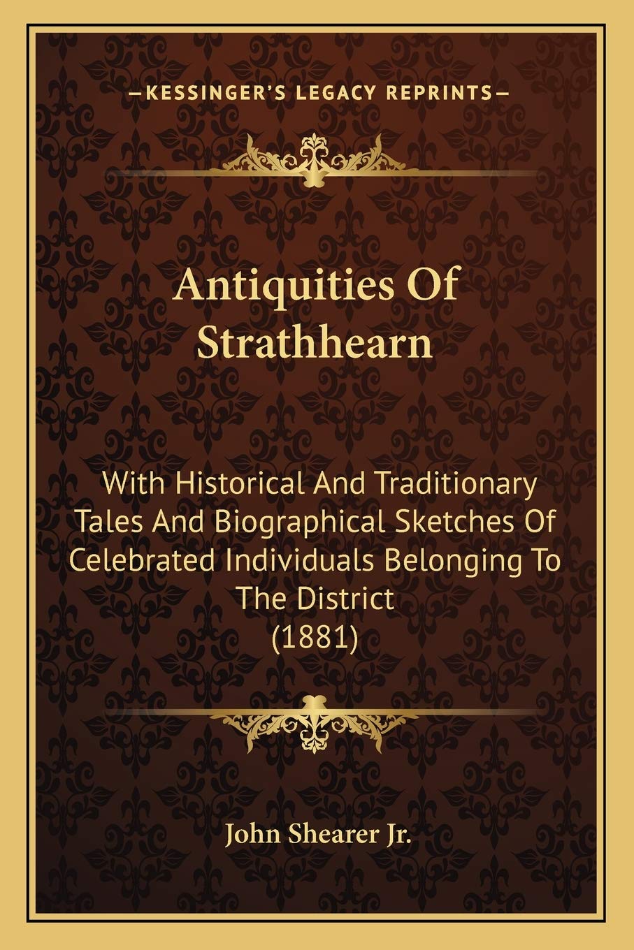 Antiquities Of Strathhearn: With Historical And Traditionary Tales And Biographical Sketches Of Celebrated Individuals Belonging To The District (1881) Contemporary literature Books