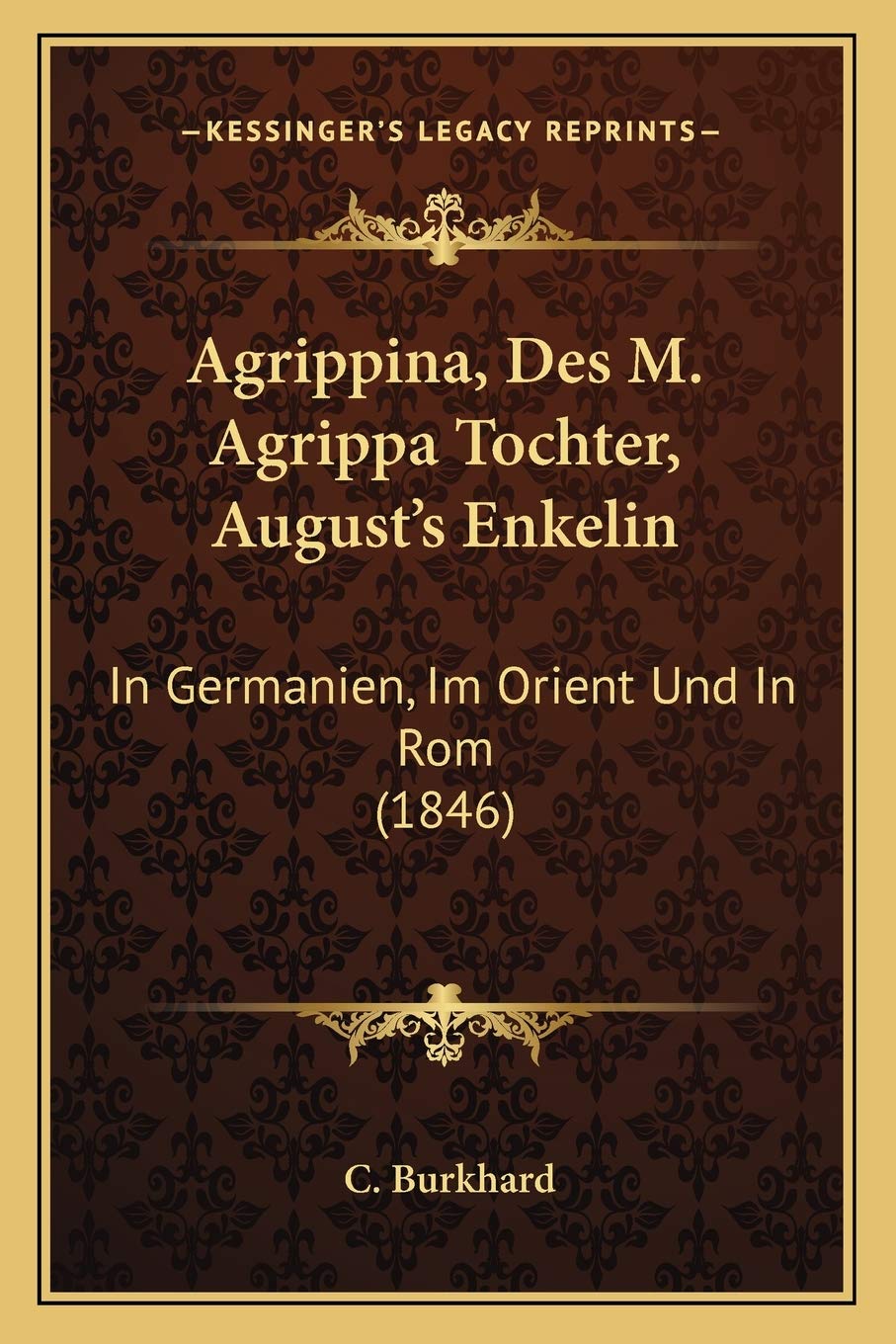 Agrippina, Des M. Agrippa Tochter, August's Enkelin: In Germanien, Im Orient Und In Rom (1846) International