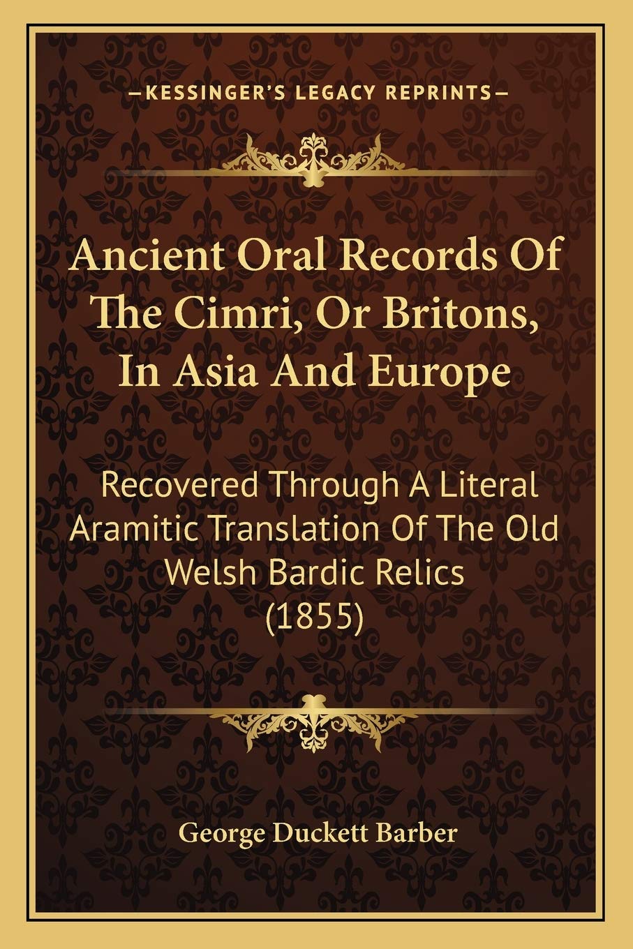 Ancient Oral Records Of The Cimri, Or Britons, In Asia And Europe: Recovered Through A Literal Aramitic Translation Of The Old Welsh Bardic Relics (1855) Philosophy