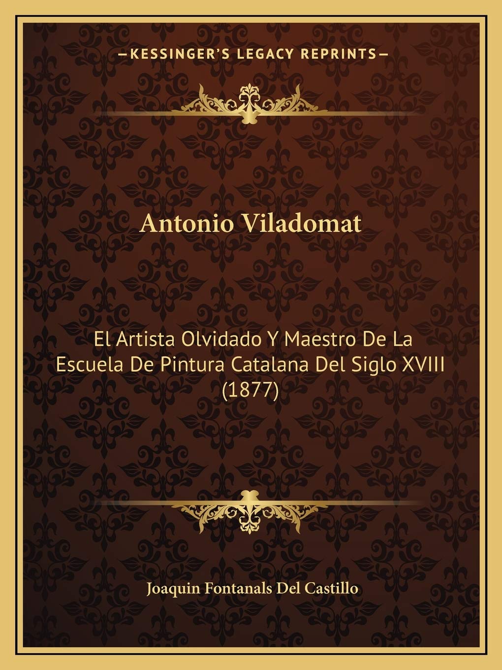 Antonio Viladomat: El Artista Olvidado Y Maestro De La Escuela De Pintura Catalana Del Siglo XVIII (1877) Contemporary literature Books