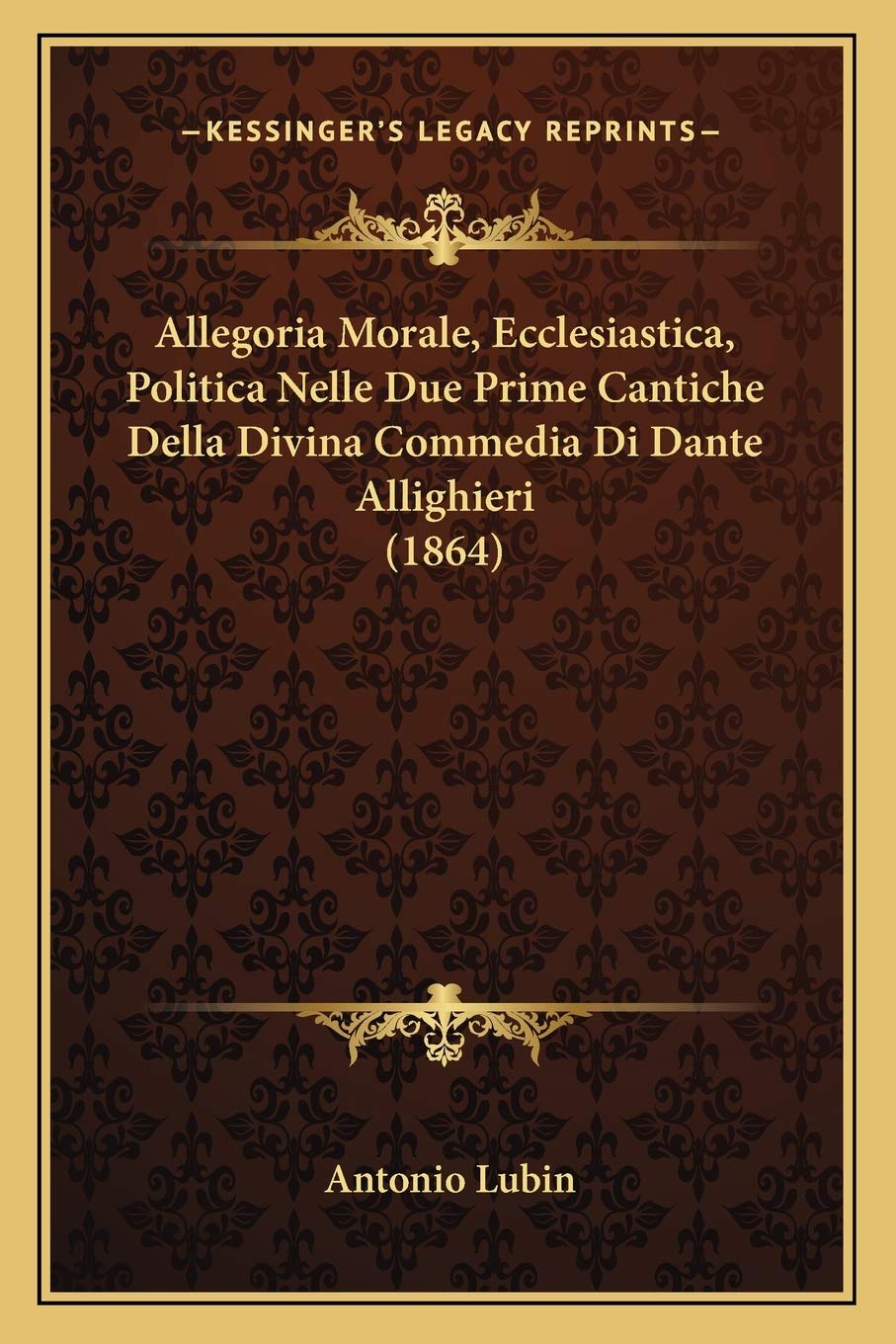 Allegoria Morale, Ecclesiastica, Politica Nelle Due Prime Cantiche Della Divina Commedia Di Dante Allighieri (1864) Contemporary literature