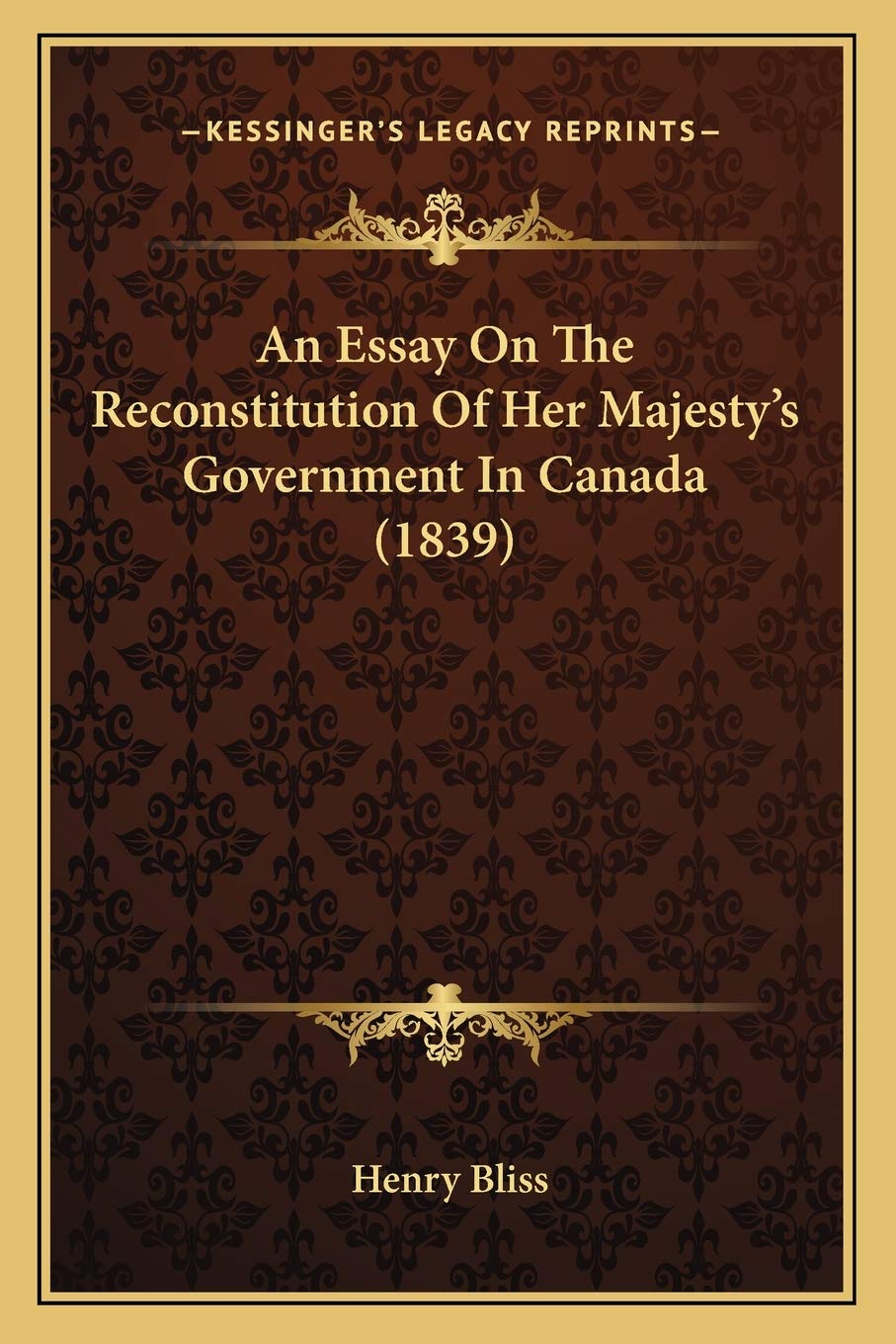 An Essay On The Reconstitution Of Her Majesty's Government In Canada (1839) Law