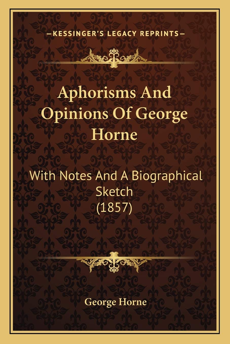 Aphorisms And Opinions Of George Horne: With Notes And A Biographical Sketch (1857) Essays & Short Stories