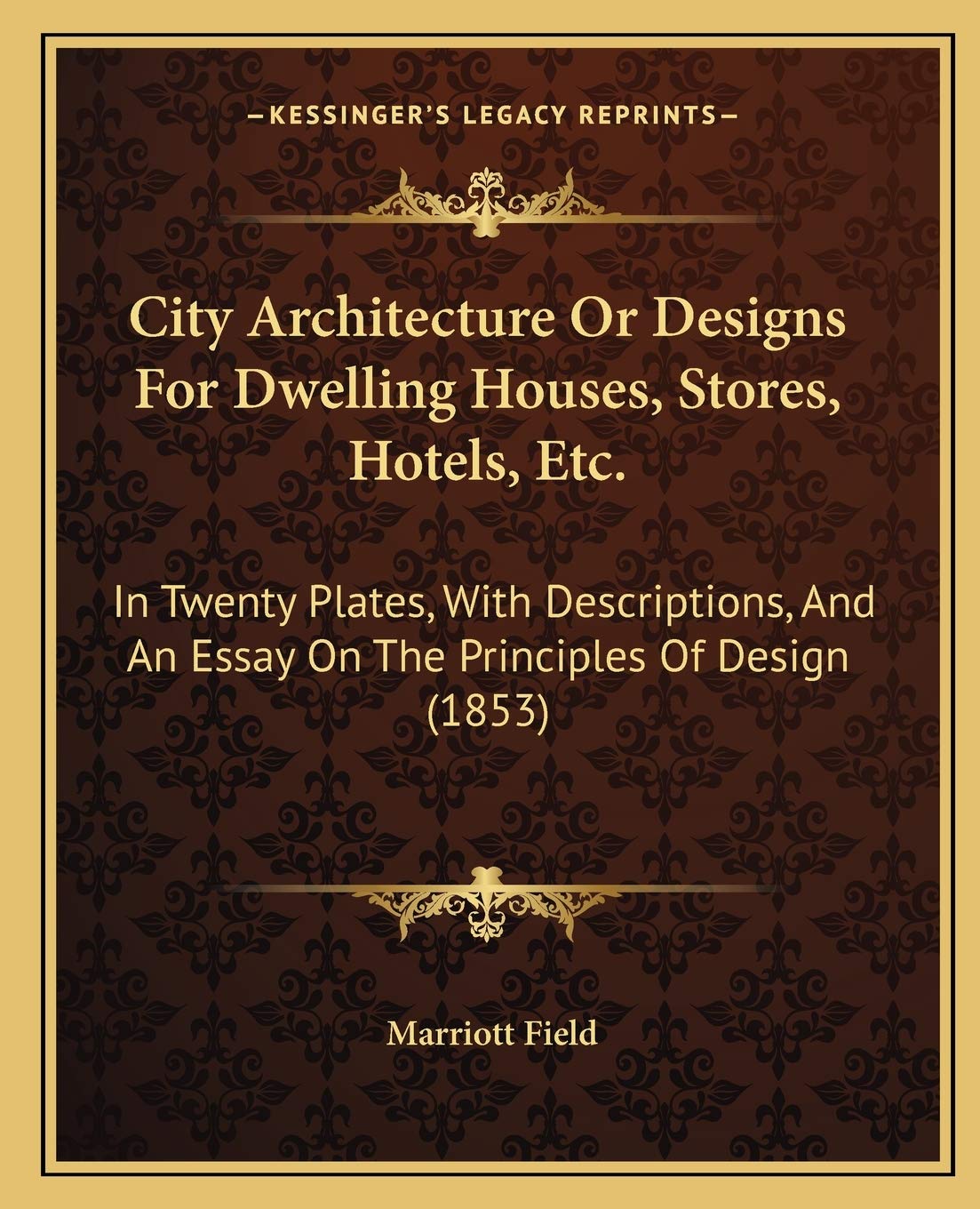 City Architecture Or Designs For Dwelling Houses, Stores, Hotels, Etc.: In Twenty Plates, With Descriptions, And An Essay On The Principles Of Design (1853) Contemporary literature