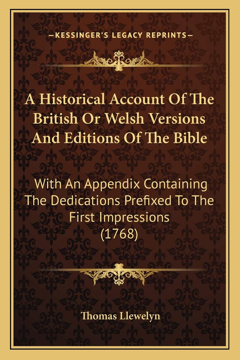 A Historical Account Of The British Or Welsh Versions And Editions Of The Bible: With An Appendix Containing The Dedications Prefixed To The First Impressions (1768) International