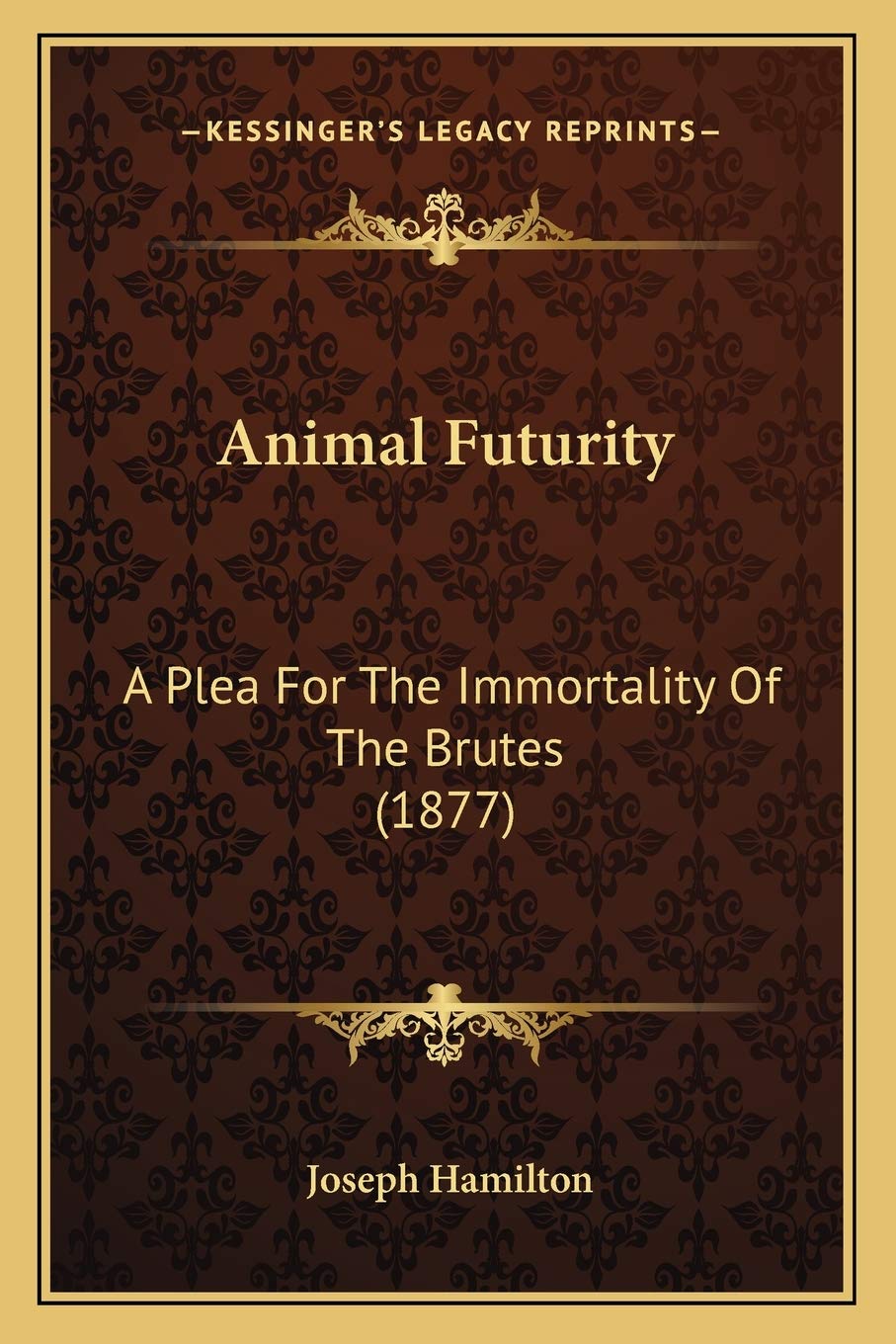Animal Futurity: A Plea For The Immortality Of The Brutes (1877) Philosophy