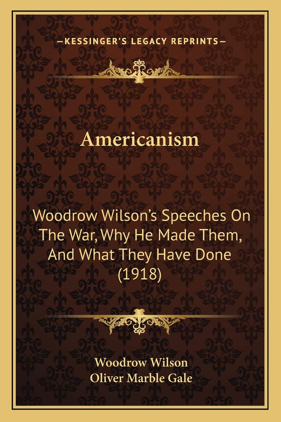 Americanism: Woodrow Wilson's Speeches On The War, Why He Made Them, And What They Have Done (1918) Contemporary literature