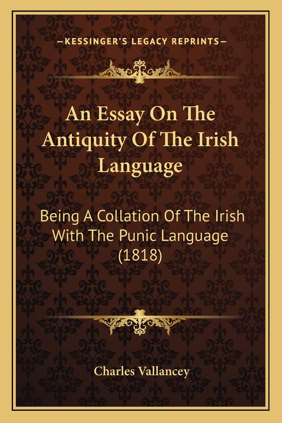An Essay On The Antiquity Of The Irish Language: Being A Collation Of The Irish With The Punic Language (1818) Social Sciences