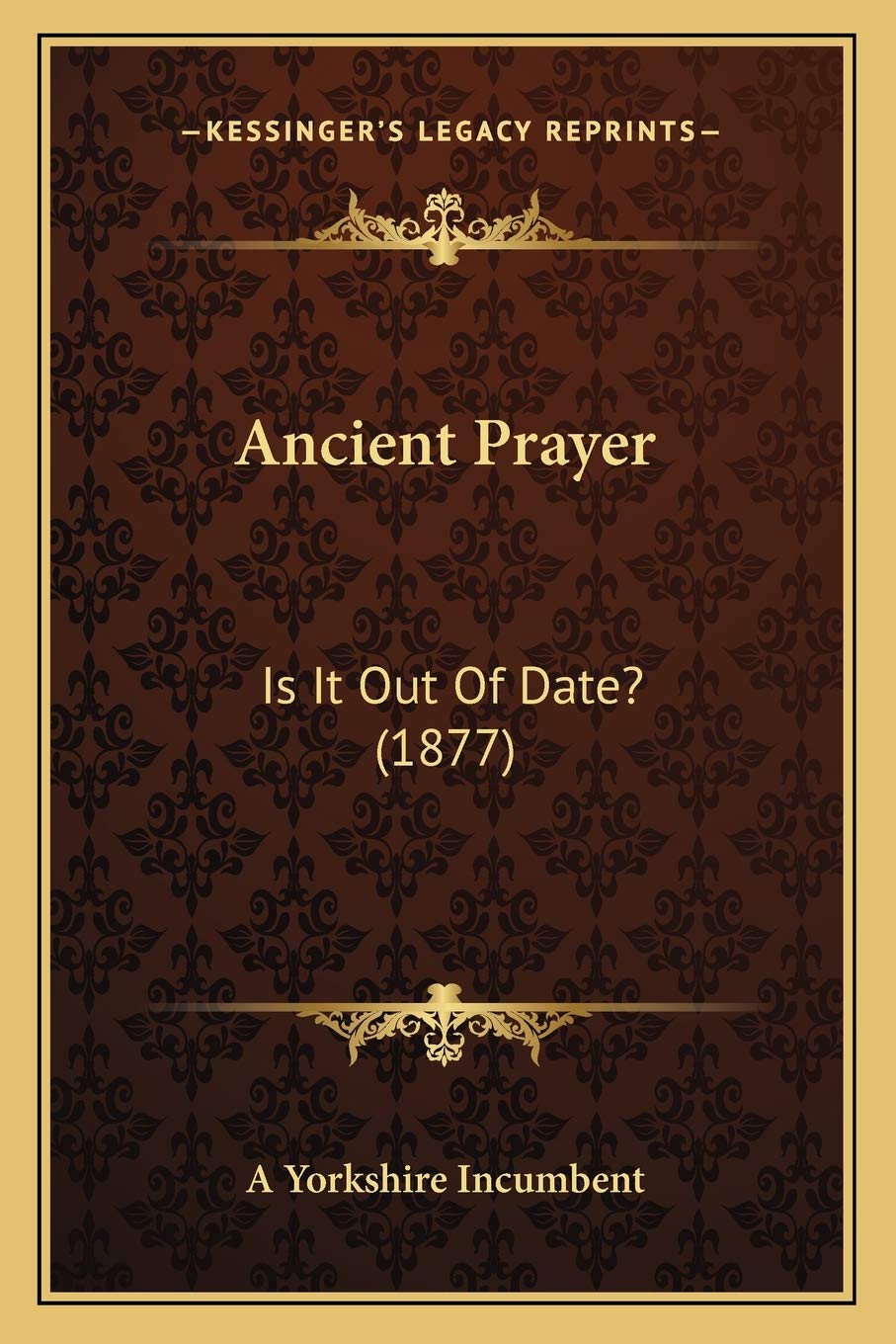 Ancient Prayer: Is It Out Of Date? (1877) Philosophy