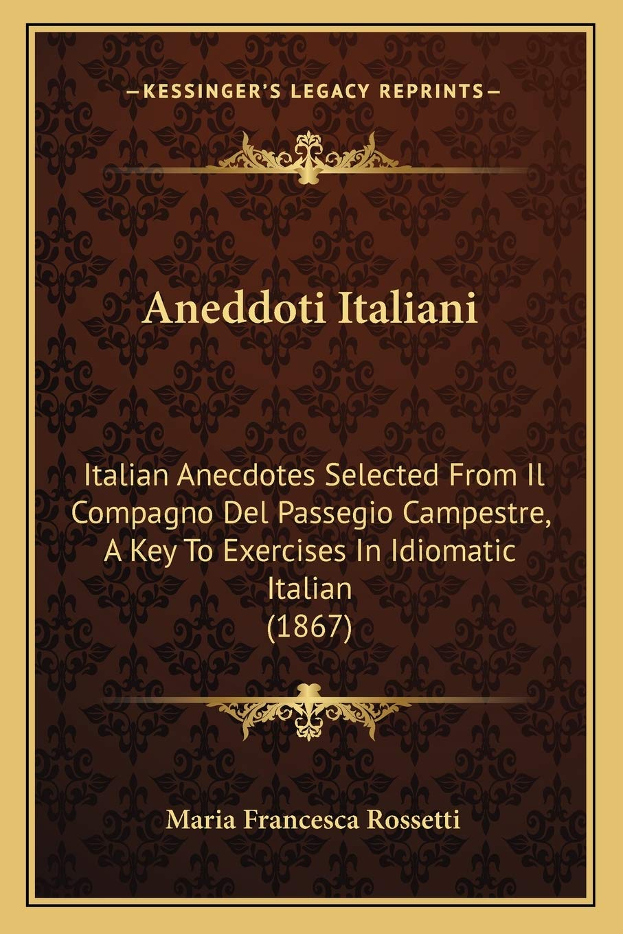 Aneddoti Italiani: Italian Anecdotes Selected From Il Compagno Del Passegio Campestre, A Key To Exercises In Idiomatic Italian (1867) Social Sciences