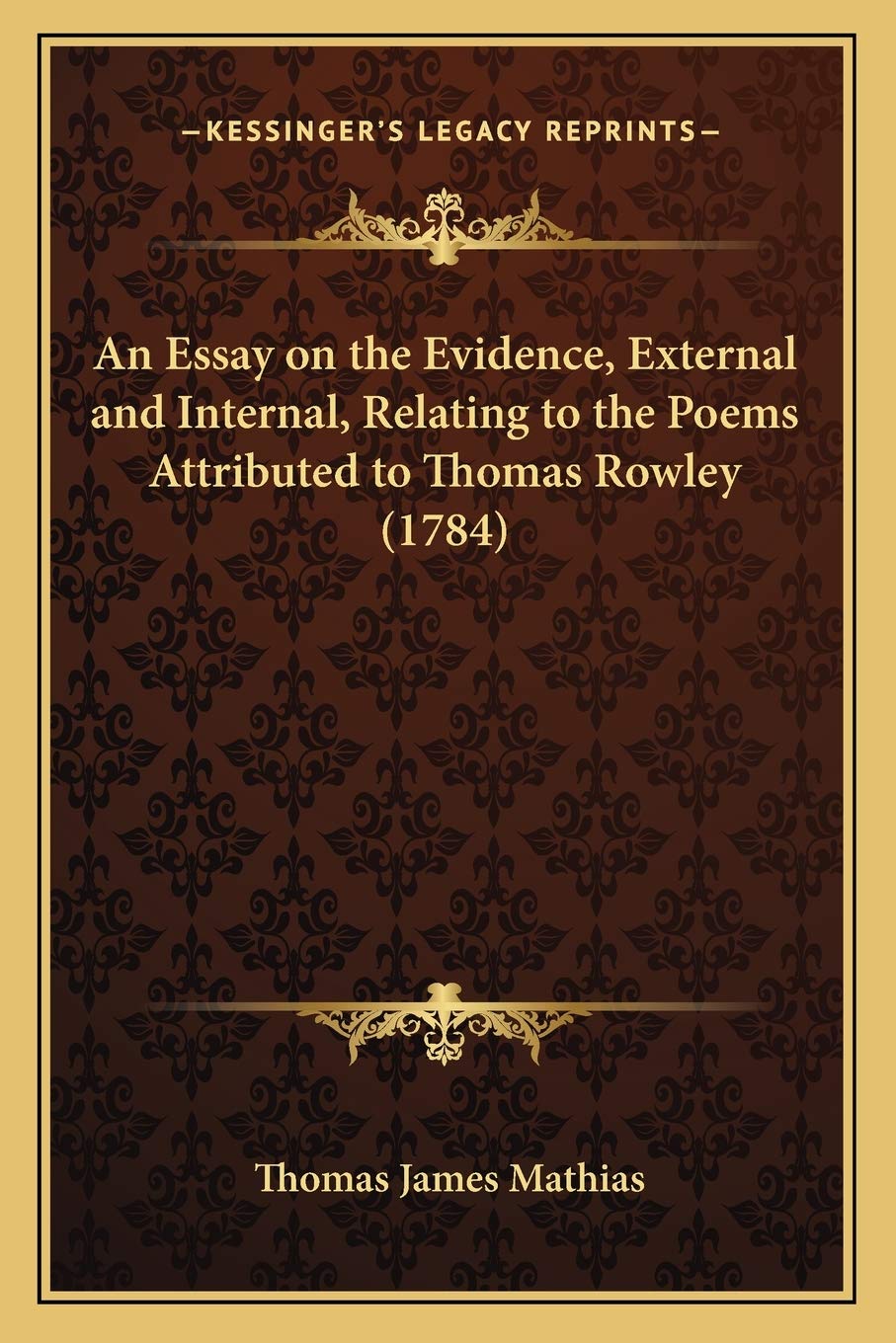 An Essay on the Evidence, External and Internal, Relating to the Poems Attributed to Thomas Rowley (1784) Poetry