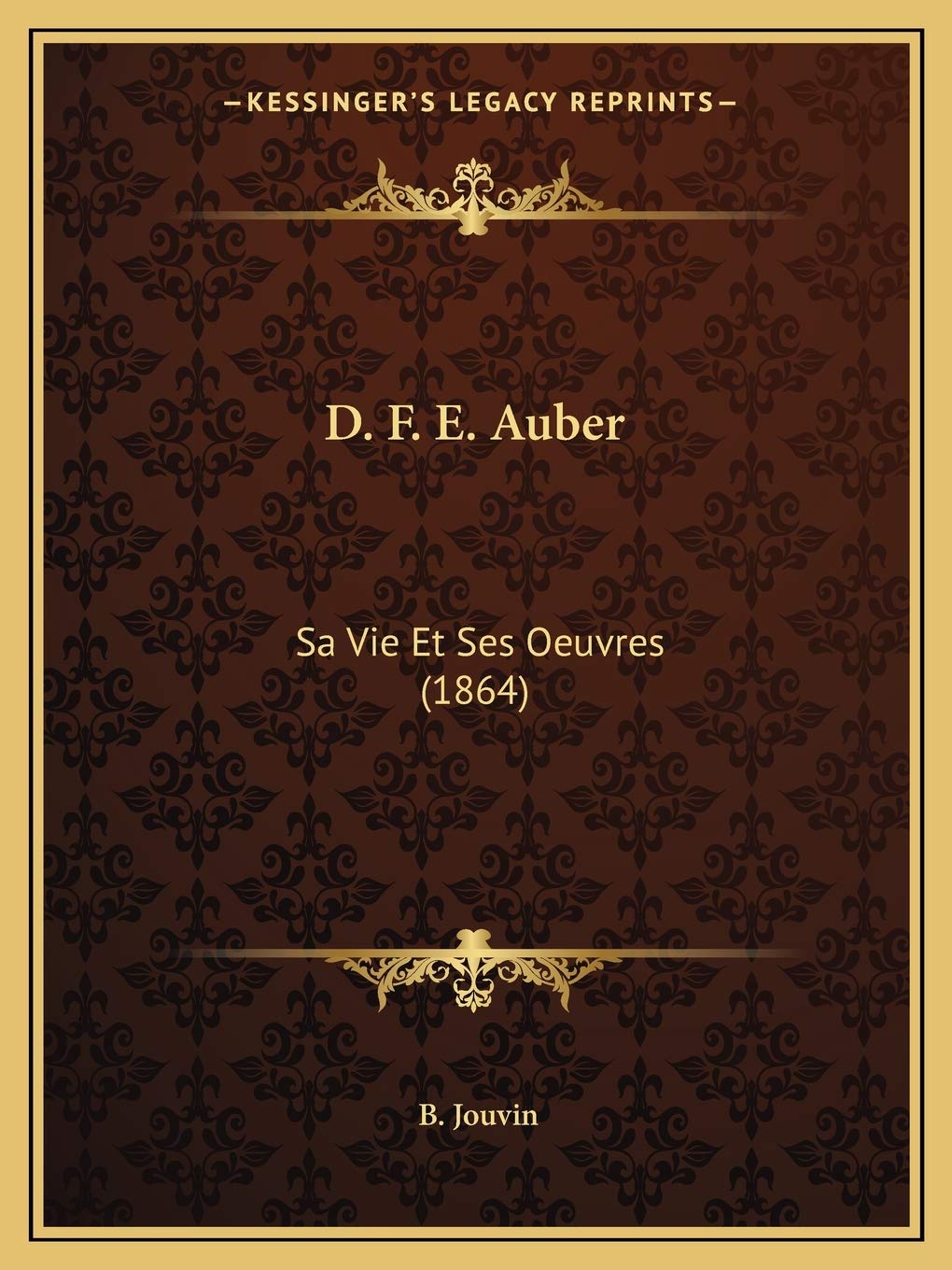 D. F. E. Auber: Sa Vie Et Ses Oeuvres (1864) Contemporary literature