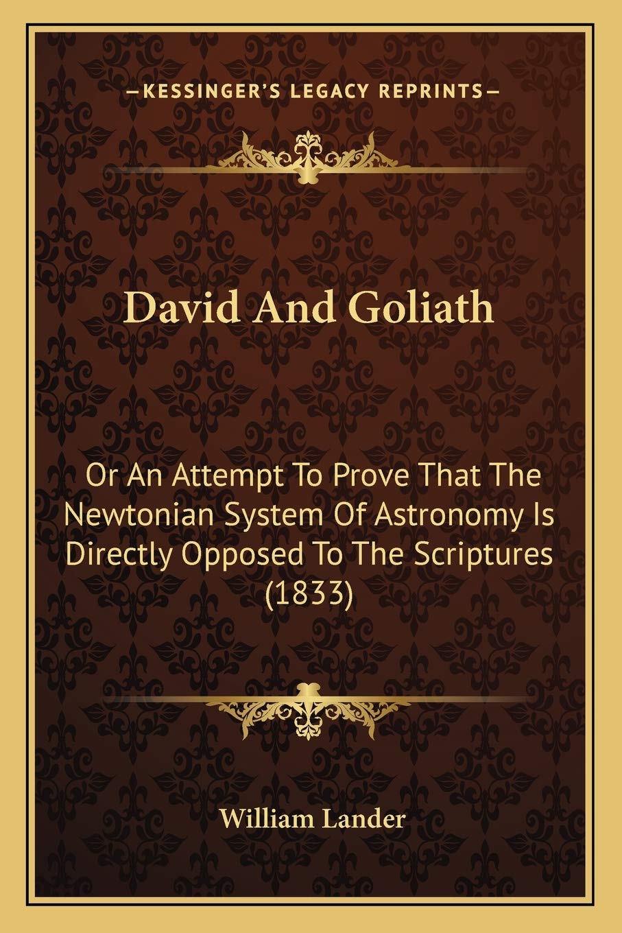 David And Goliath: Or An Attempt To Prove That The Newtonian System Of Astronomy Is Directly Opposed To The Scriptures (1833) Philosophy