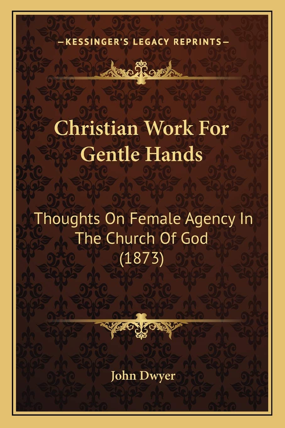 Christian Work For Gentle Hands: Thoughts On Female Agency In The Church Of God (1873) Philosophy