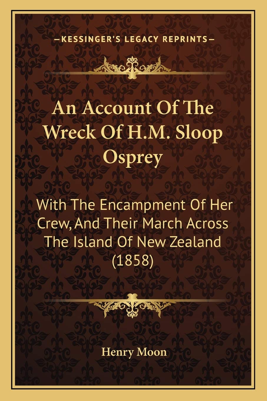 An Account Of The Wreck Of H.M. Sloop Osprey: With The Encampment Of Her Crew, And Their March Across The Island Of New Zealand (1858) Contemporary literature Books