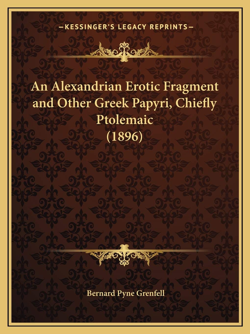 An Alexandrian Erotic Fragment and Other Greek Papyri, Chiefly Ptolemaic (1896) International