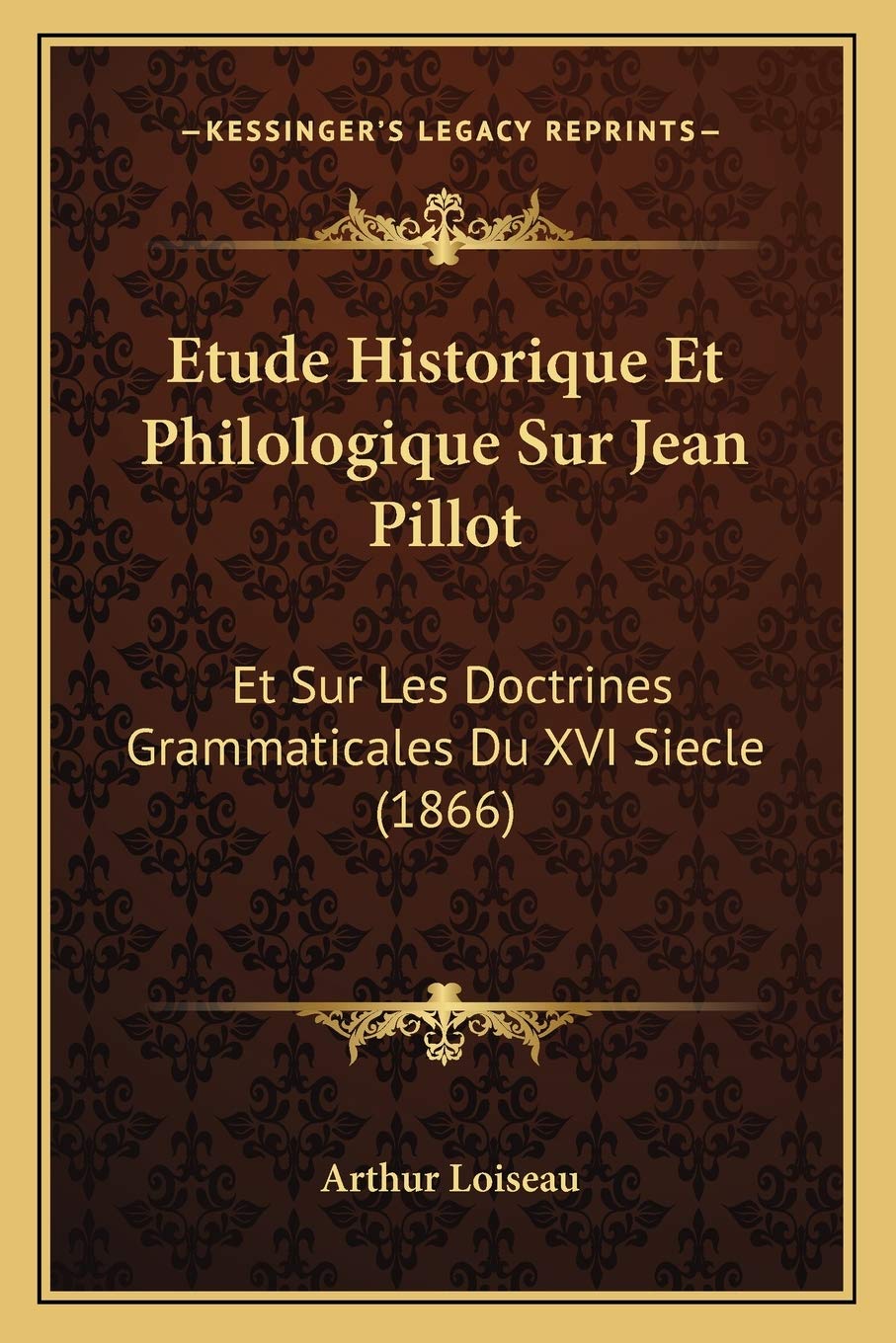 Etude Historique Et Philologique Sur Jean Pillot: Et Sur Les Doctrines Grammaticales Du XVI Siecle (1866) Social Sciences